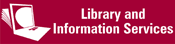 [Image: Click for Link to the Library and Information Services main page]