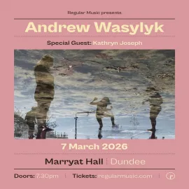 Andrew Wasylyk plus special guest Kathryn Joseph. Image